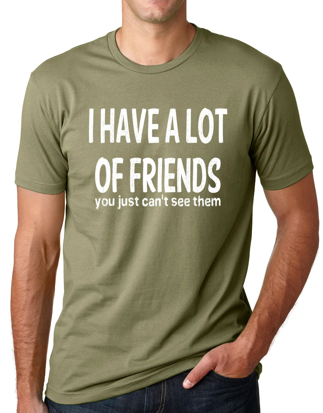 Think Out Loud Apparel I Have a Lot of Friends You Just Cant See Them Funny Shirt