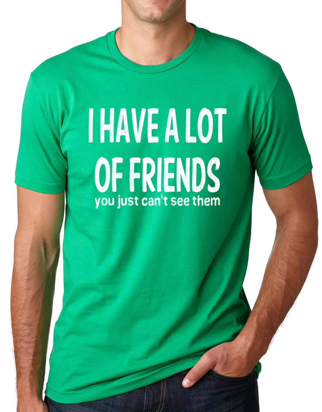Think Out Loud Apparel I Have a Lot of Friends You Just Cant See Them Funny Shirt
