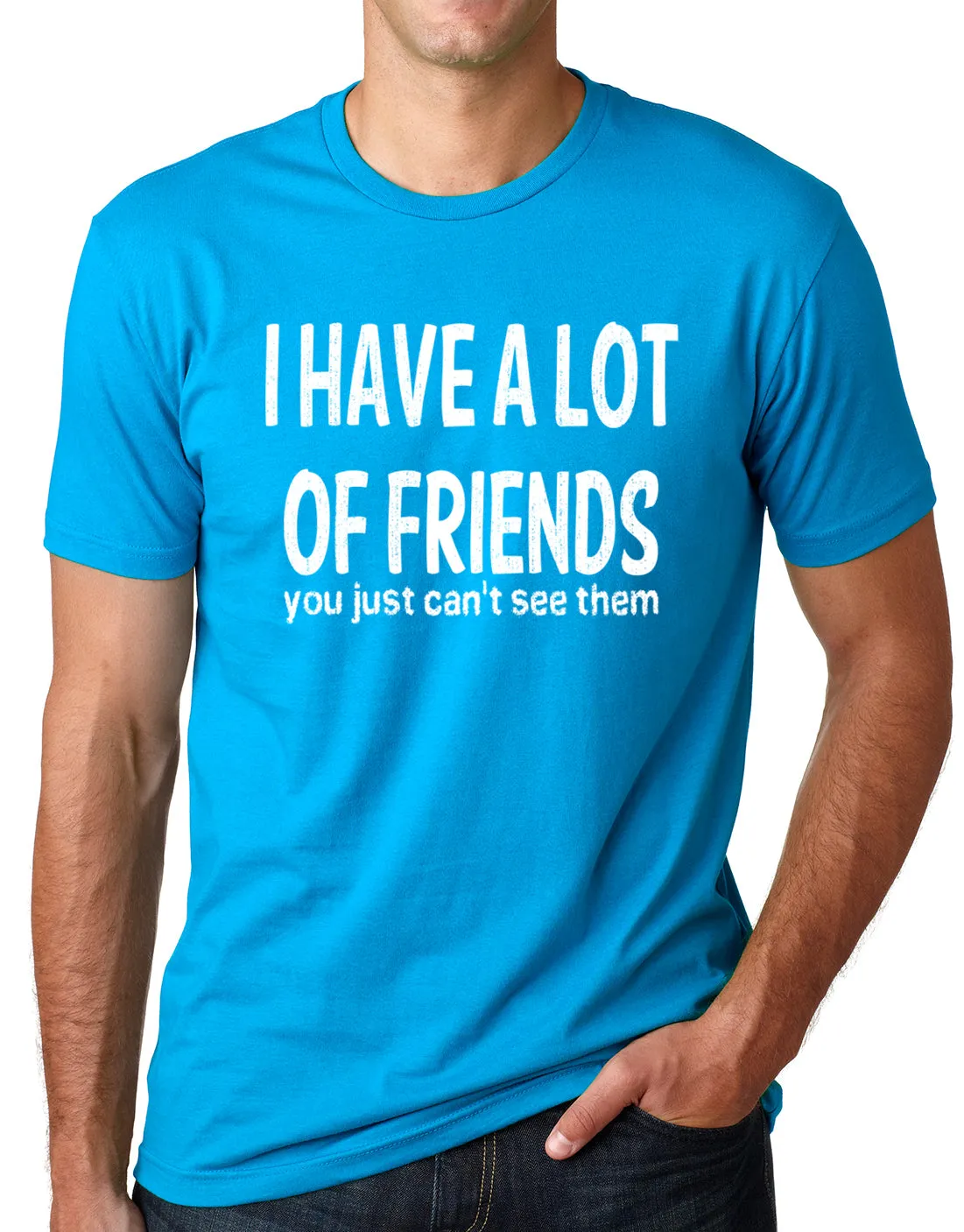 Think Out Loud Apparel I Have a Lot of Friends You Just Cant See Them Funny Shirt