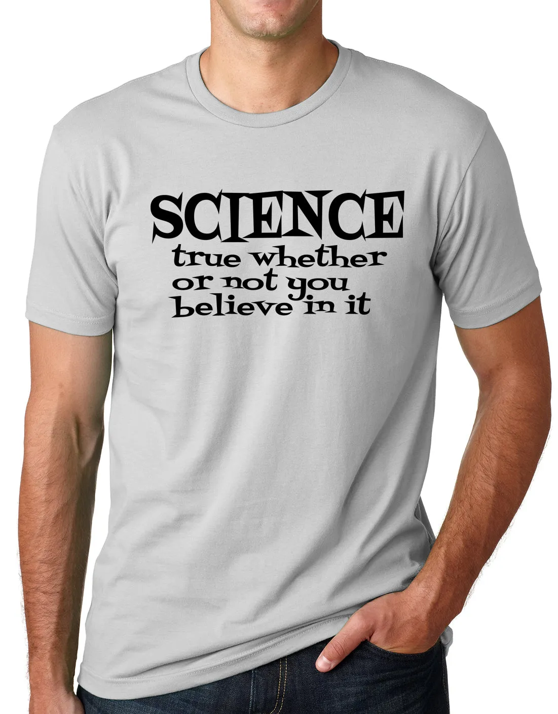 Think Out Loud Apparel Science True Whether or Not You Believe In It Tee shirt