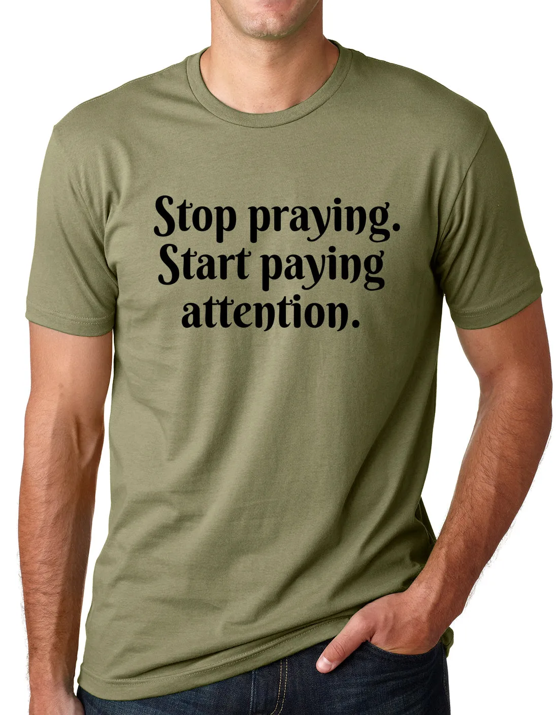 Think Out Loud Apparel Stop Praying Start Paying Attention Atheist Tee Shirt
