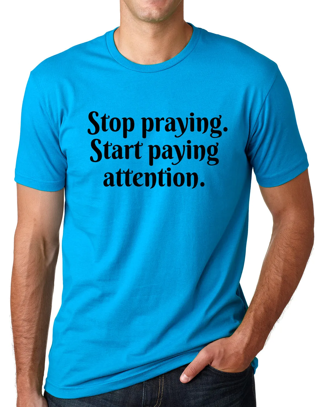 Think Out Loud Apparel Stop Praying Start Paying Attention Atheist Tee Shirt