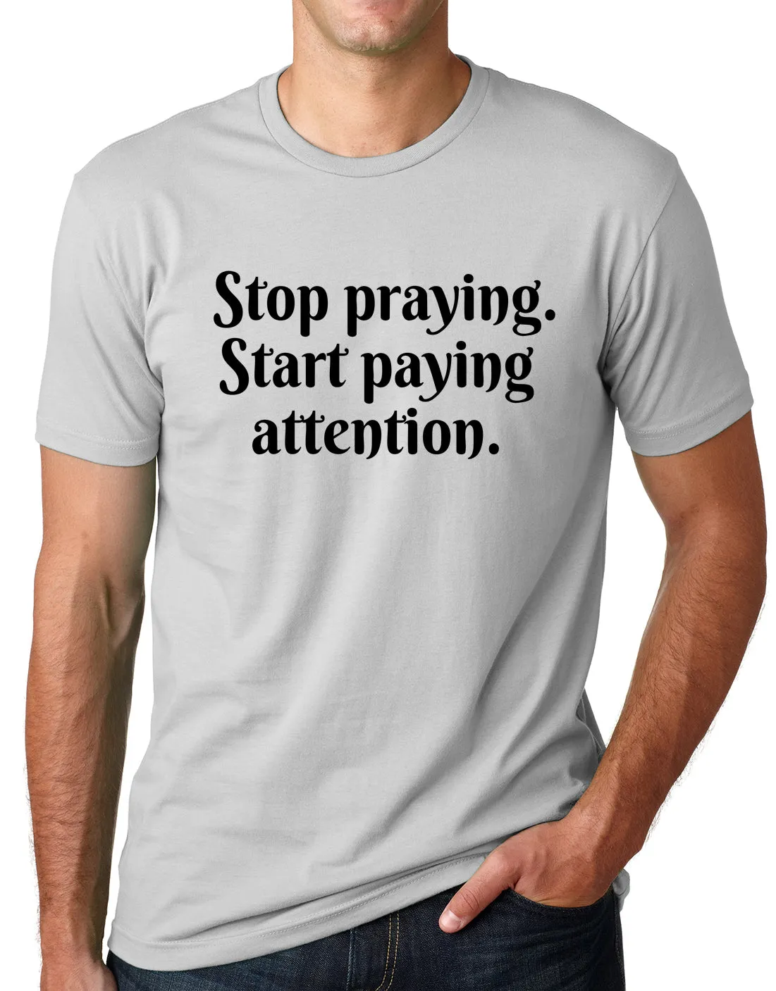 Think Out Loud Apparel Stop Praying Start Paying Attention Atheist Tee Shirt