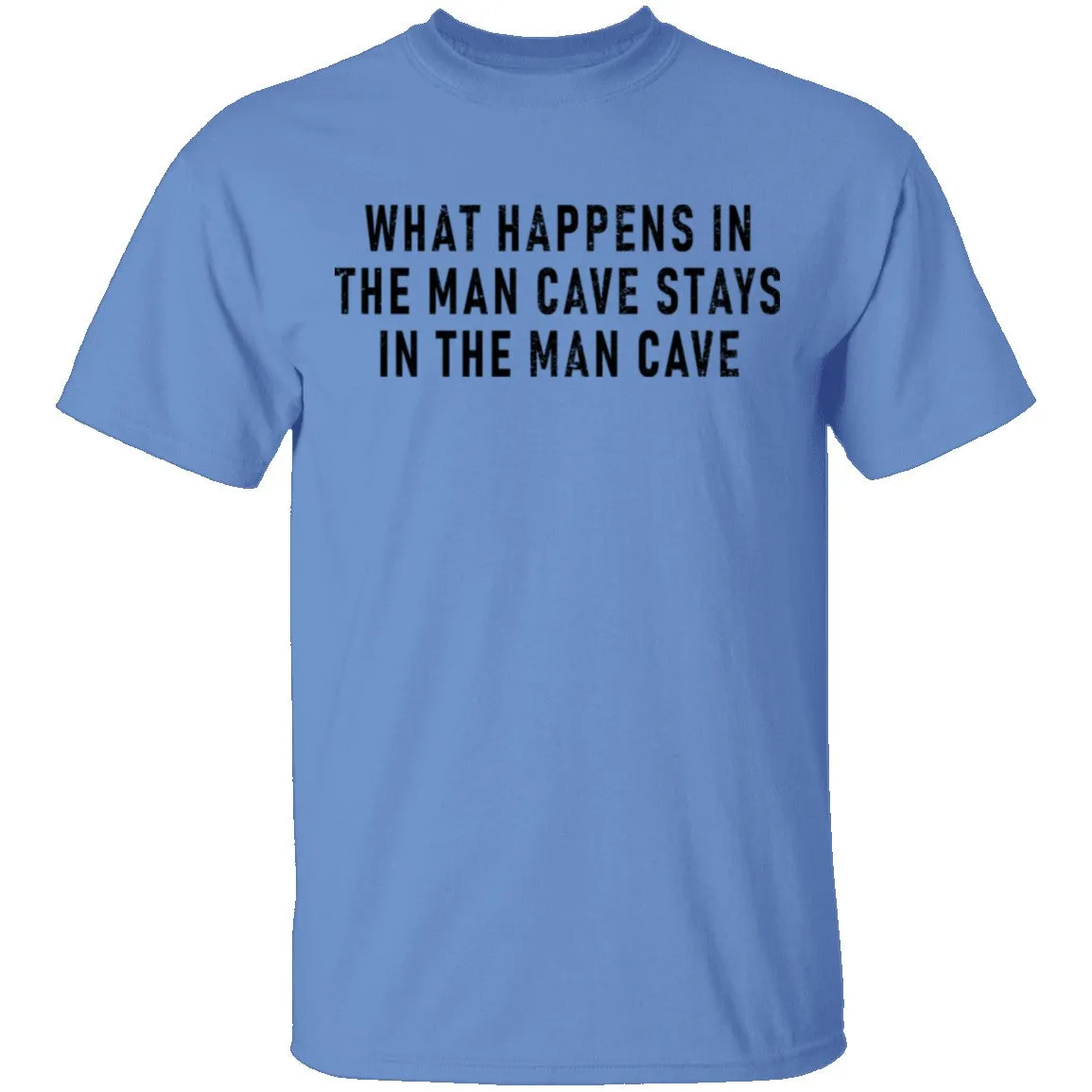 What Happens In The Man Cave Stays In The Man Cave T-Shirt