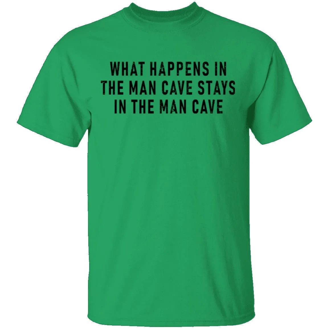 What Happens In The Man Cave Stays In The Man Cave T-Shirt