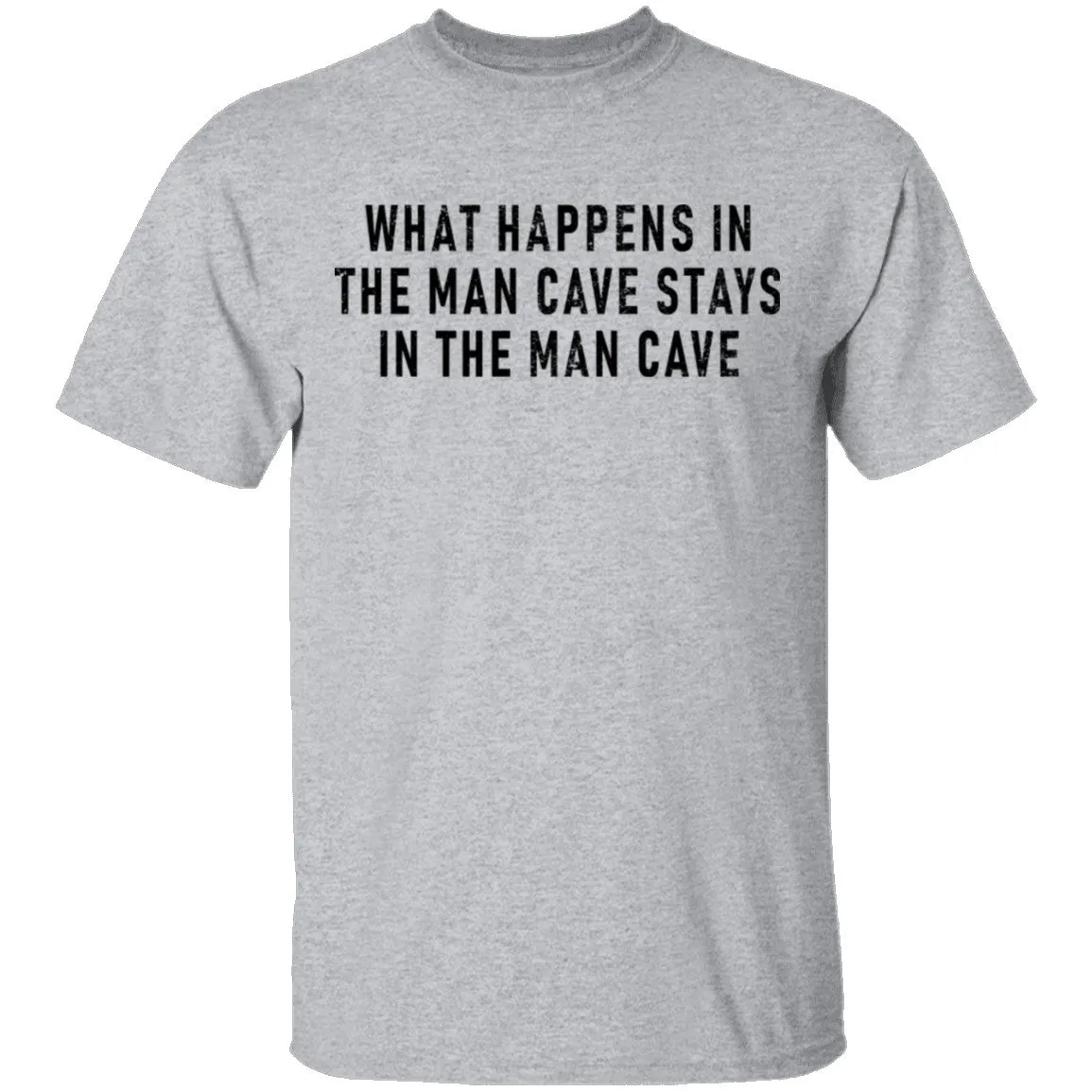 What Happens In The Man Cave Stays In The Man Cave T-Shirt